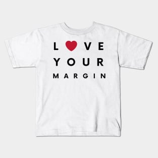 Love Your Margin ! Kids T-Shirt